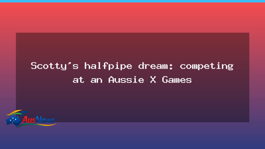 Scotty James halfpipe dream: Olympic gold and Aussie X Games - scotty james halfpipe