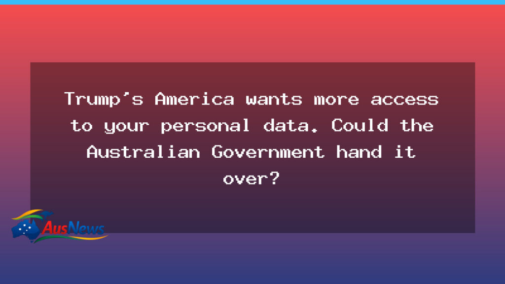 Australia and US data sharing: could personal data be handed over? - australia data sharing