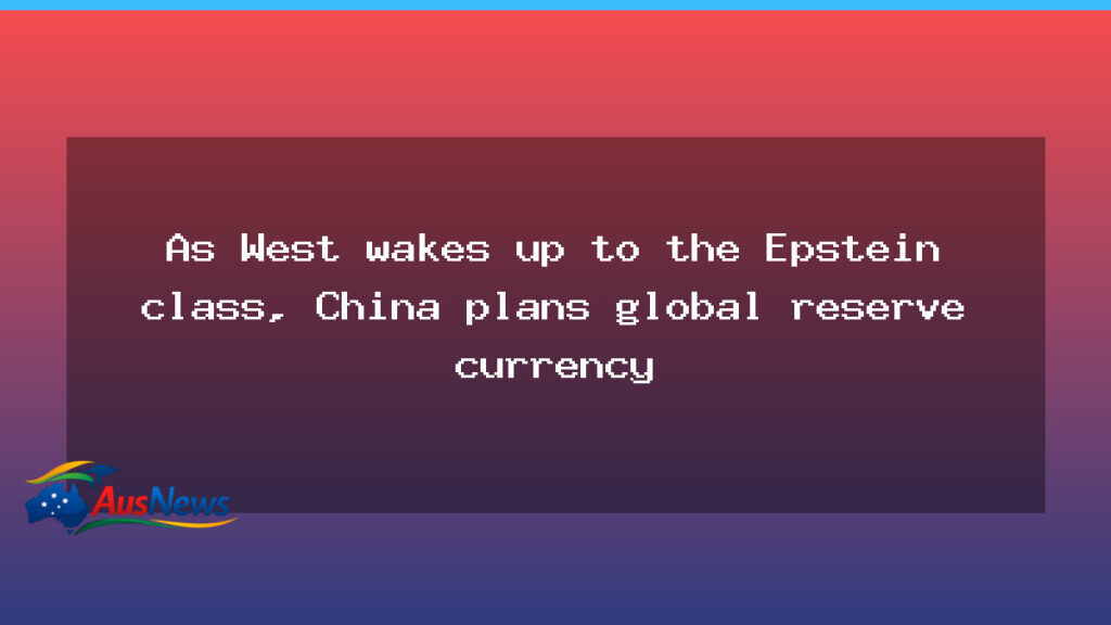 West reacts to Epstein files as China eyes Renminbi for global reserve role - west reacts epstein