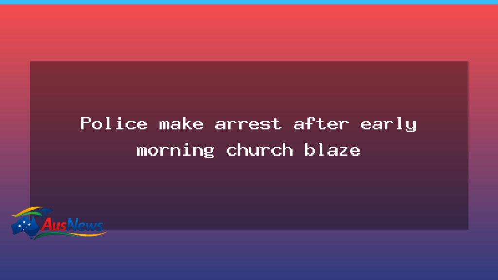 Police arrest man after early-morning church blaze in Melbourne’s west - police arrest man