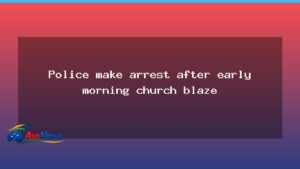 Police arrest man after early-morning church blaze in Melbourne’s west - police arrest man