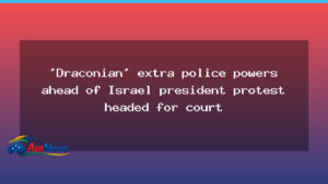 Court challenge to police powers ahead of Herzog visit - court challenge police