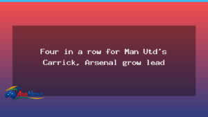 Carrick extends United run as Arsenal widen Premier League lead - carrick extends united