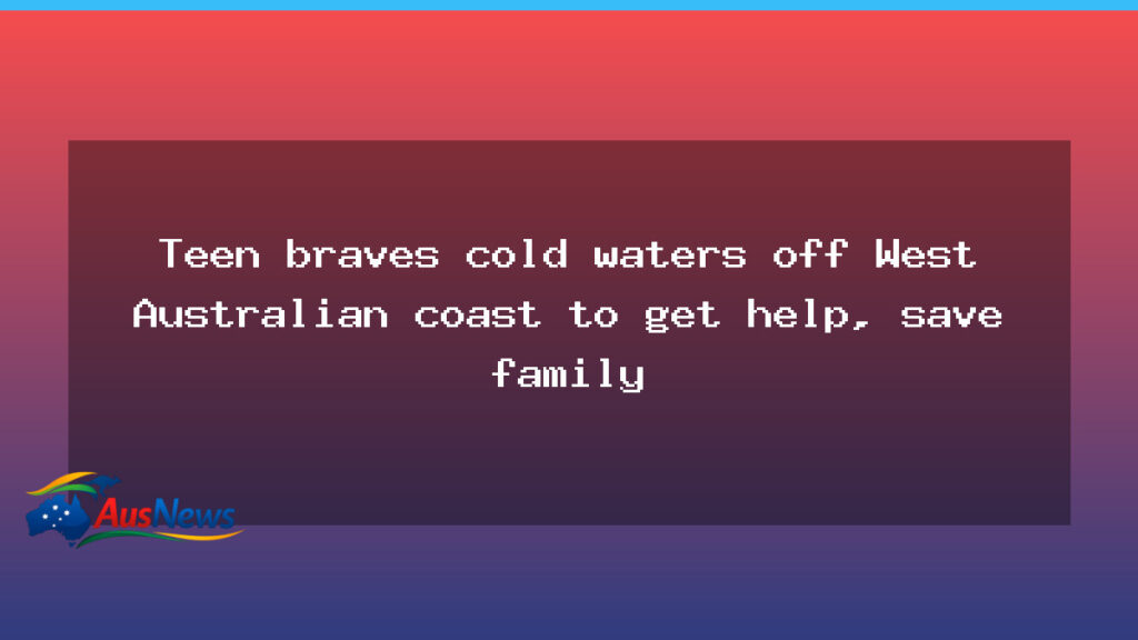 WA teen braves cold seas to fetch help, save family - teen braves cold