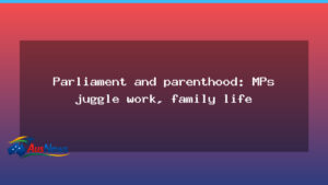 Parliament and Parenthood: How MPs balance work and family life - parliament parenthood how