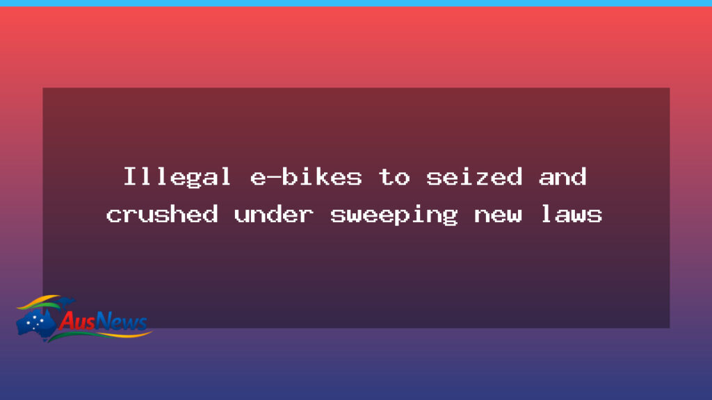 NSW to seize and crush illegal e-bikes under sweeping new laws - nsw seize crush