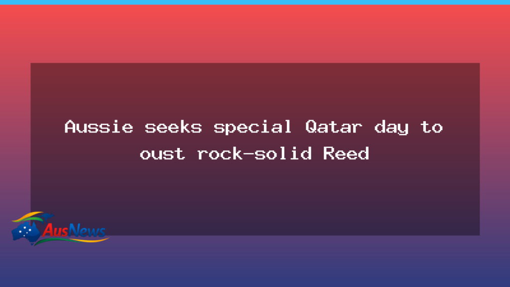 Aussie eyes a Qatar moment to topple Reed at the Masters - aussie eyes qatar