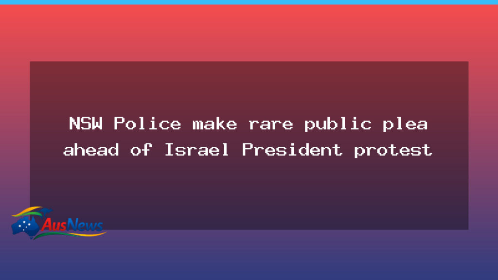 NSW Police urge restraint ahead of Israel President visit protests - nsw police urge