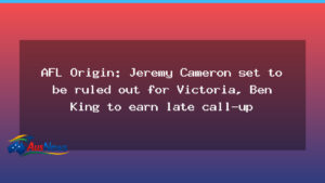 AFL Origin: Cameron ruled out for Victoria as Ben King earns late call-up - afl origin cameron