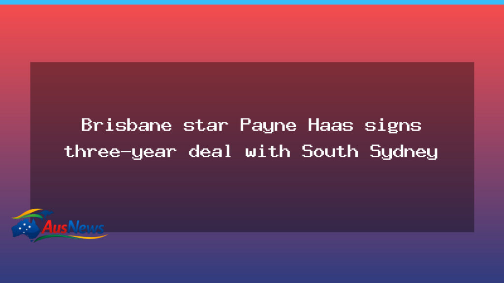 Payne Haas to South Sydney: a three-year move set for 2027 - payne haas south