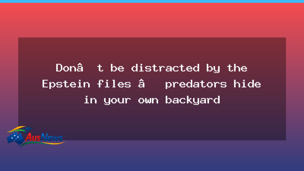 Predators hide in your backyard: safeguarding beyond headlines - predators hide your