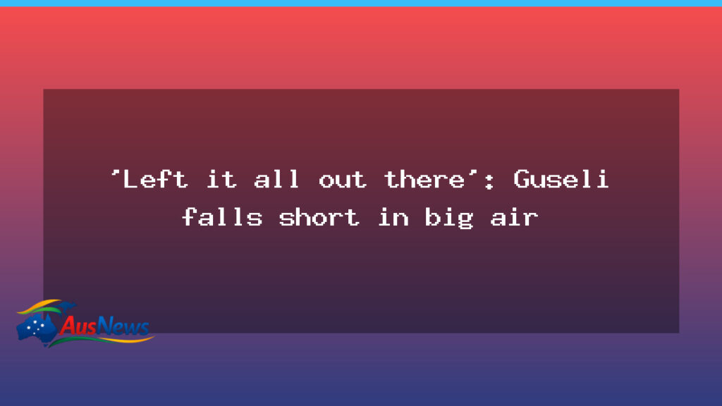 Guseli falls short in Olympic big air, finishes 10th - guseli falls short