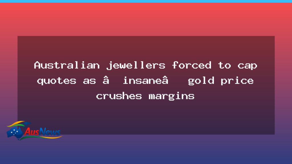Jewelers cap quotes as gold price squeezes margins across Australia - jewelers cap quotes