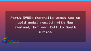 Perth SVNS: Australian women set for gold‑medal rematch with New Zealand as men stumble to South Africa - perth svns australian