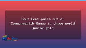 Gout Gout withdraws from Commonwealth Games to pursue world junior gold - gout gout withdraws