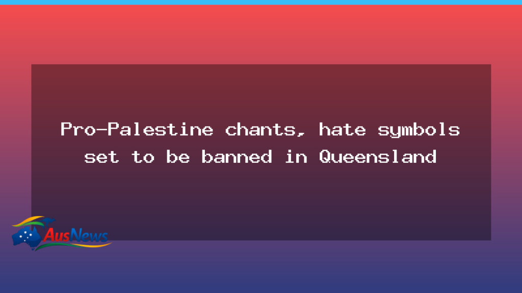 Queensland to ban pro-Palestine chants and hate symbols - queensland ban pro-palestine