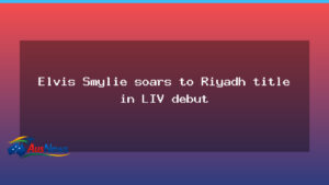 Elvis Smylie seals Riyadh LIV debut title - elvis smylie seals