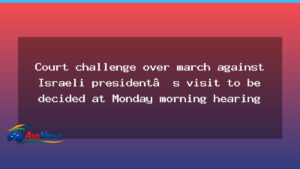 Court to decide challenge over protest march during Herzog visit in Sydney - court decide challenge