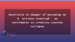Australia at risk of an artless future as arts enrolments slump - australia risk artless