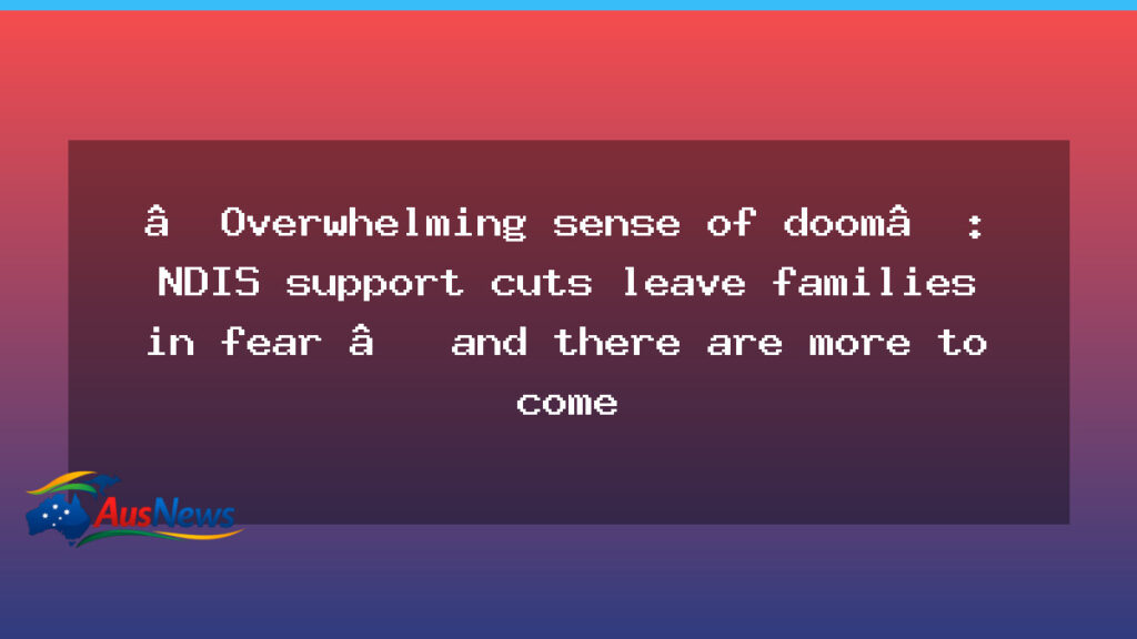 NDIS reforms spark fear as support changes head for rollout - ndis reforms spark