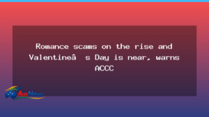Romance scams rising as Valentine’s Day nears, ACCC warns - romance scams rising
