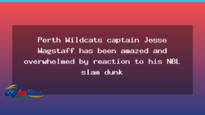 Perth Wildcats captain Jesse Wagstaff has been amazed and overwhelmed by reaction to his NBL slam dunk - perth wildcats captain