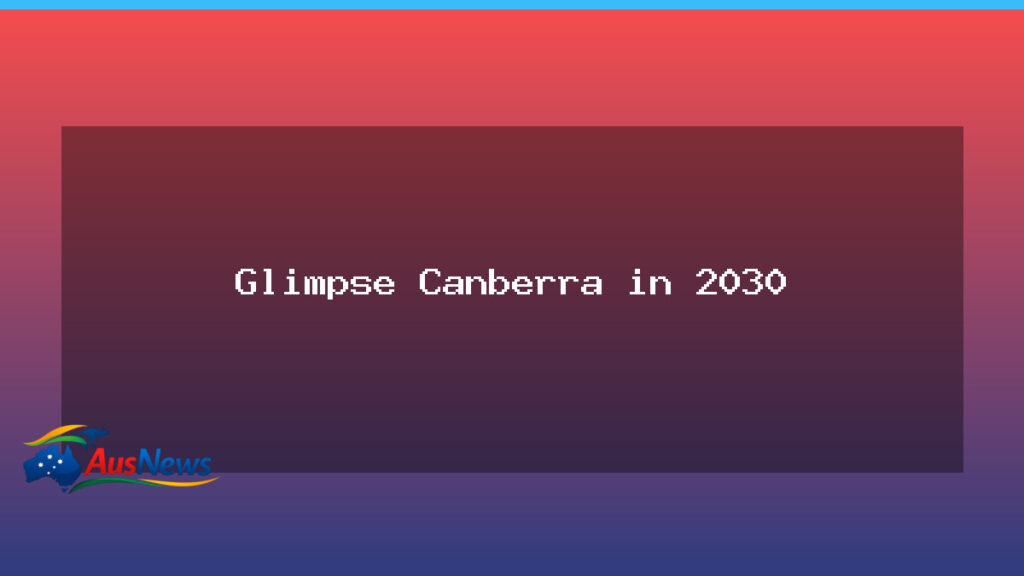 Glimpse Canberra 2030: A CBD on the move toward 2031 - australian capital territory