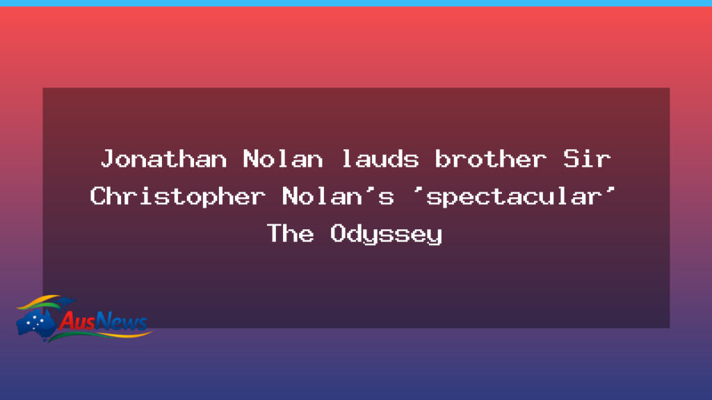 Jonathan Nolan hails Christopher Nolan’s The Odyssey - jonathan nolan hails