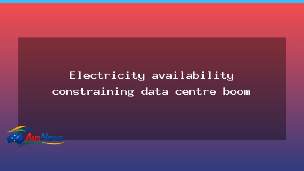 Power Constraints Shape Australia’s Data Centre Surge - power constraints shape