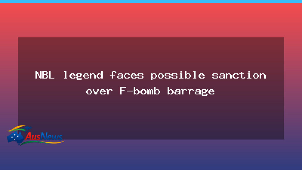 NBL veteran faces potential sanction after heated F-bomb incident - nbl veteran faces