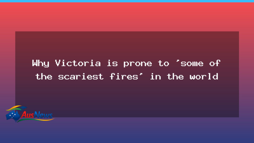 Victoria’s bushfires risk: why the state earns its feared reputation - victoria 8217 bushfires