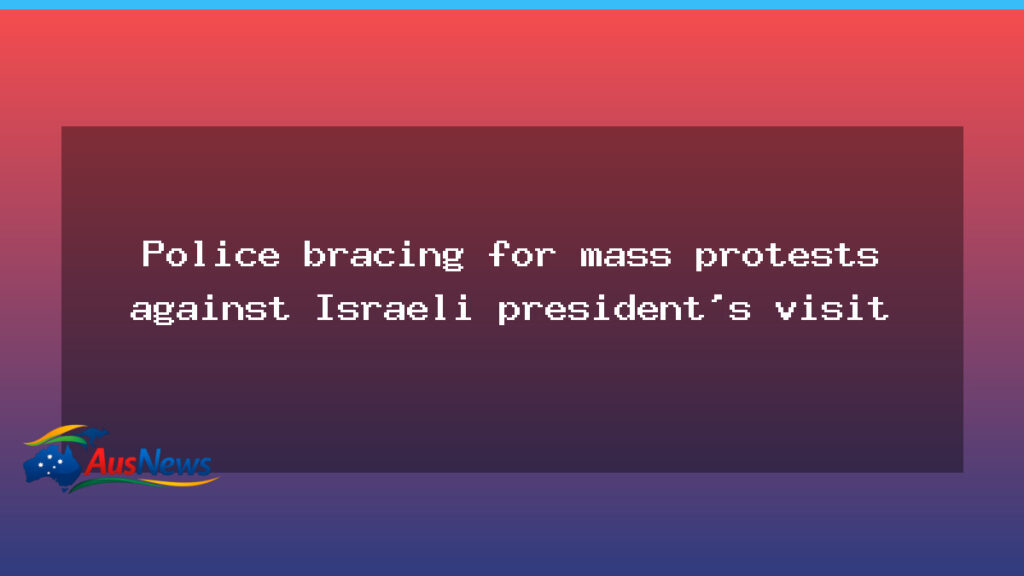 Police brace for mass protests as Israeli president Herzog visits Australia - police brace mass