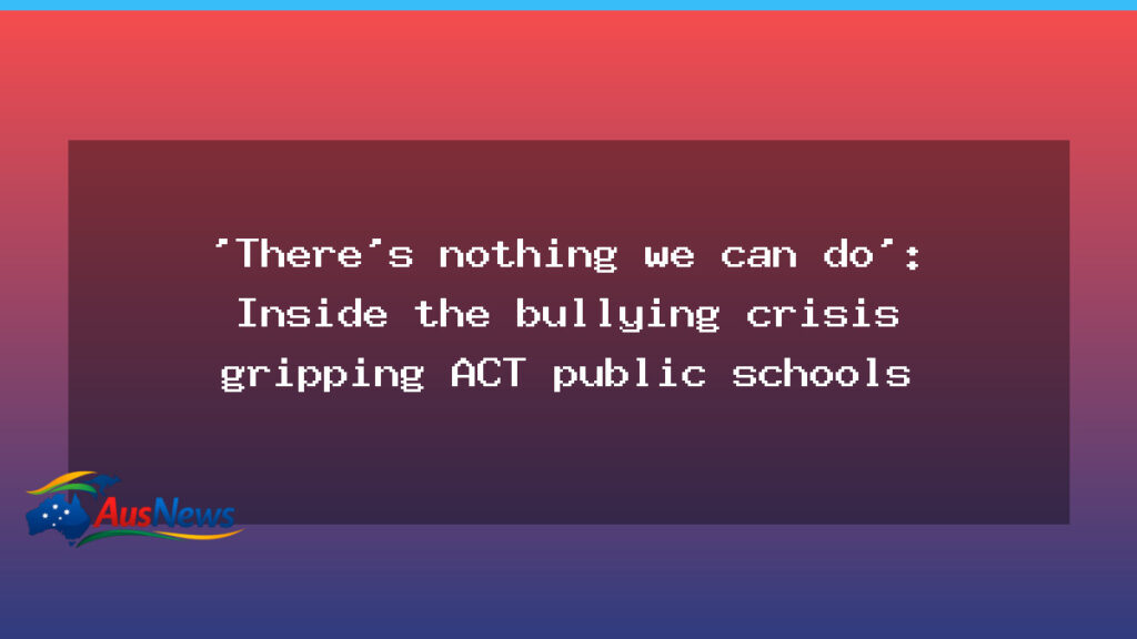 ACT public schools grappling with widening bullying crisis - act public schools