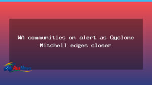 WA towns on alert as Cyclone Mitchell closes in on the coast - towns alert cyclone