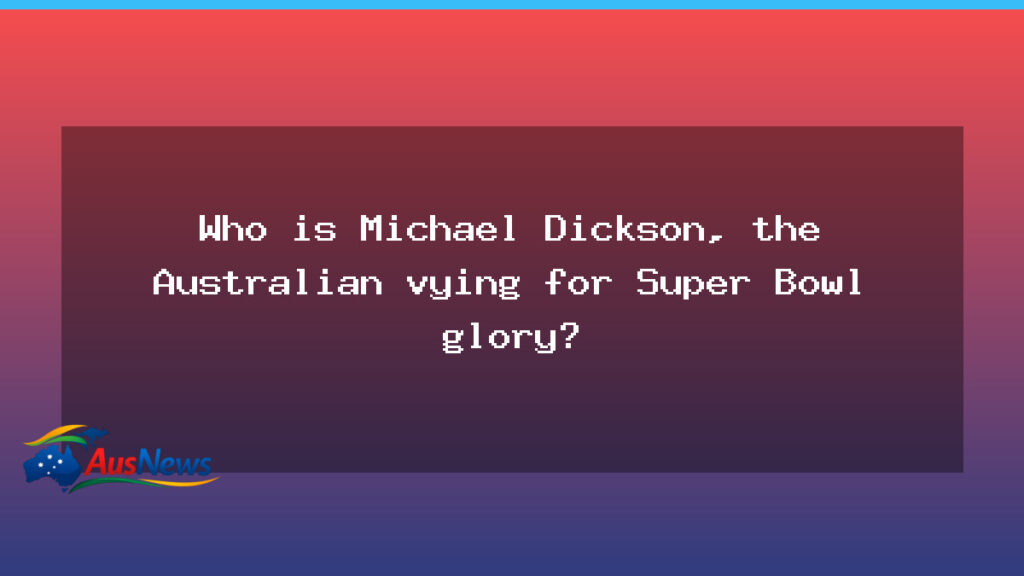 Michael Dickson: Australian punter chasing Super Bowl glory - michael dickson australian