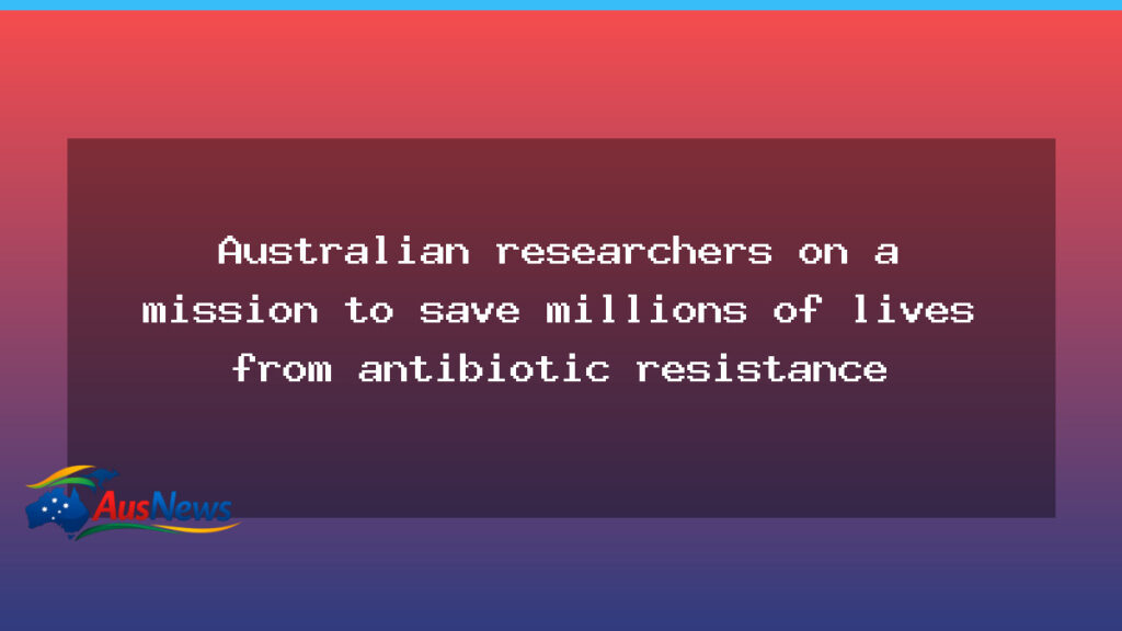 Australian researchers pursue new paths to curb antibiotic resistance and save lives - australian researchers pursue