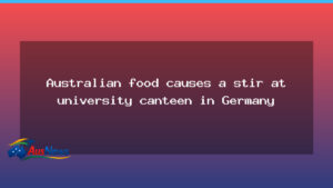 Australian flavours spark stir in German university canteen - australian flavours spark