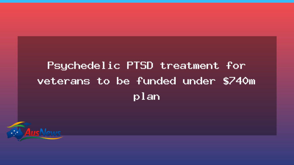 New $740m plan funds psychedelic PTSD therapy for veterans - new 740m plan