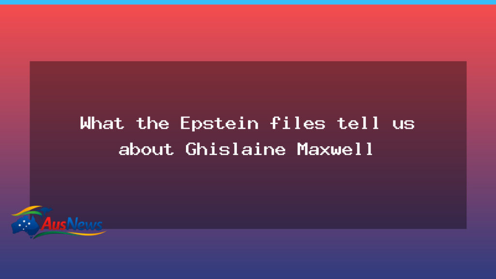 Epstein files and Maxwell: what the documents reveal - epstein files maxwell