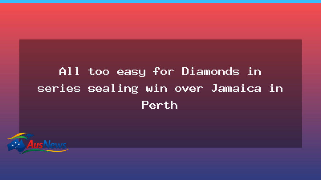 Diamonds clinch series win over Jamaica in Perth - diamonds clinch series
