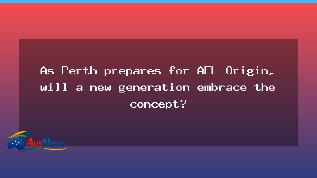 Perth prepares for AFL State of Origin revival and a new generation - perth prepares afl