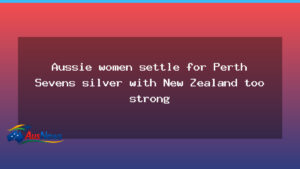 Australian women settle for Perth Sevens silver as New Zealand dominates; men win bronze - australian women settle