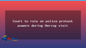 Judicial ruling due on protest powers around Herzog visit - judicial ruling due