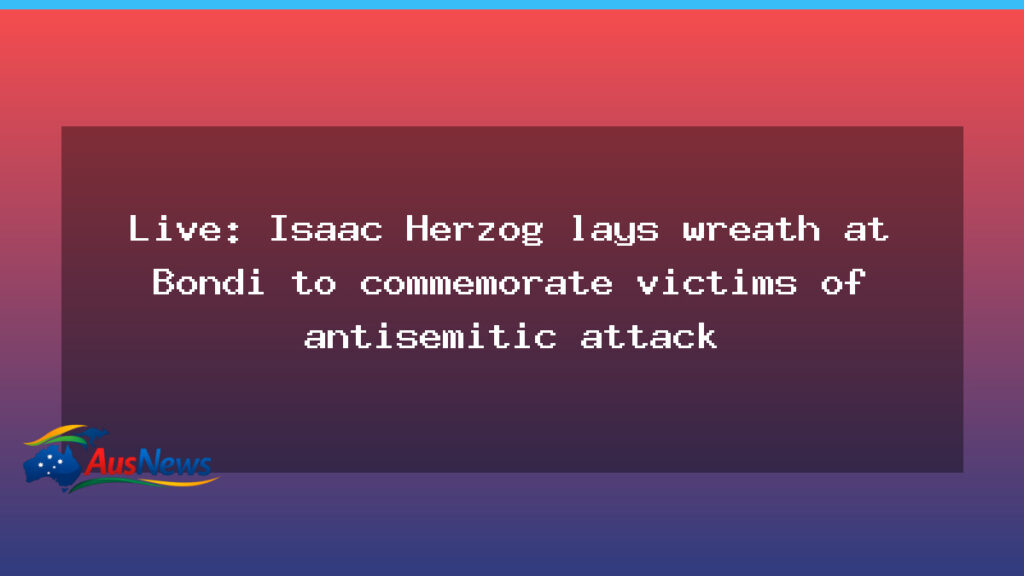 Herzog honours Bondi victims with wreath ceremony during Sydney visit - herzog honours bondi