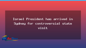 Israel’s President arrives in Sydney amid controversy over visit - israel 8217 president