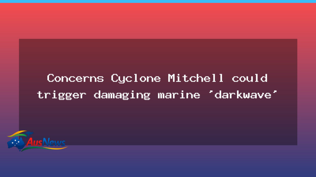 Cyclone Mitchell and the marine darkwave: researchers seek to quantify underwater darkness - cyclone mitchell marine