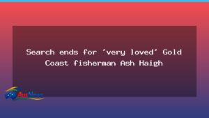 Search Ends for Ash Haigh: Gold Coast Fisherman Missing - search ends ash