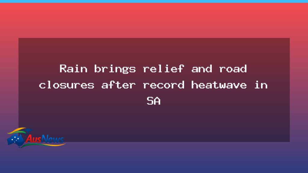 Rain brings relief as heat eases and road closures hit outback SA - rain brings relief