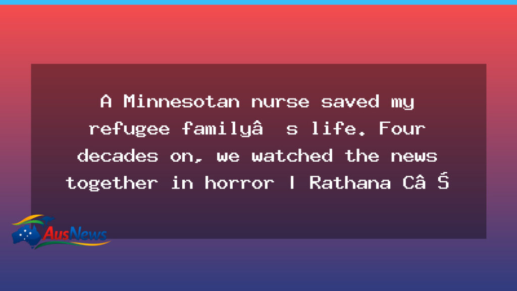 How a Minnesotan nurse saved my refugee family—four decades on, we watched the news with horror - how minnesotan nurse