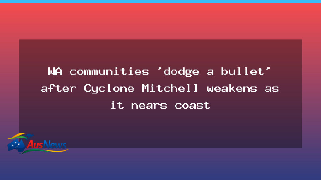 Cyclone Mitchell downgrades as WA coast braces for possible after-effects - cyclone mitchell downgrades